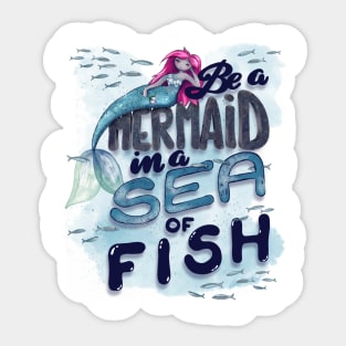 Be a Mermaid in a sea of fish Sticker